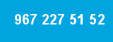 967 227 51 52 967 227 51 52
